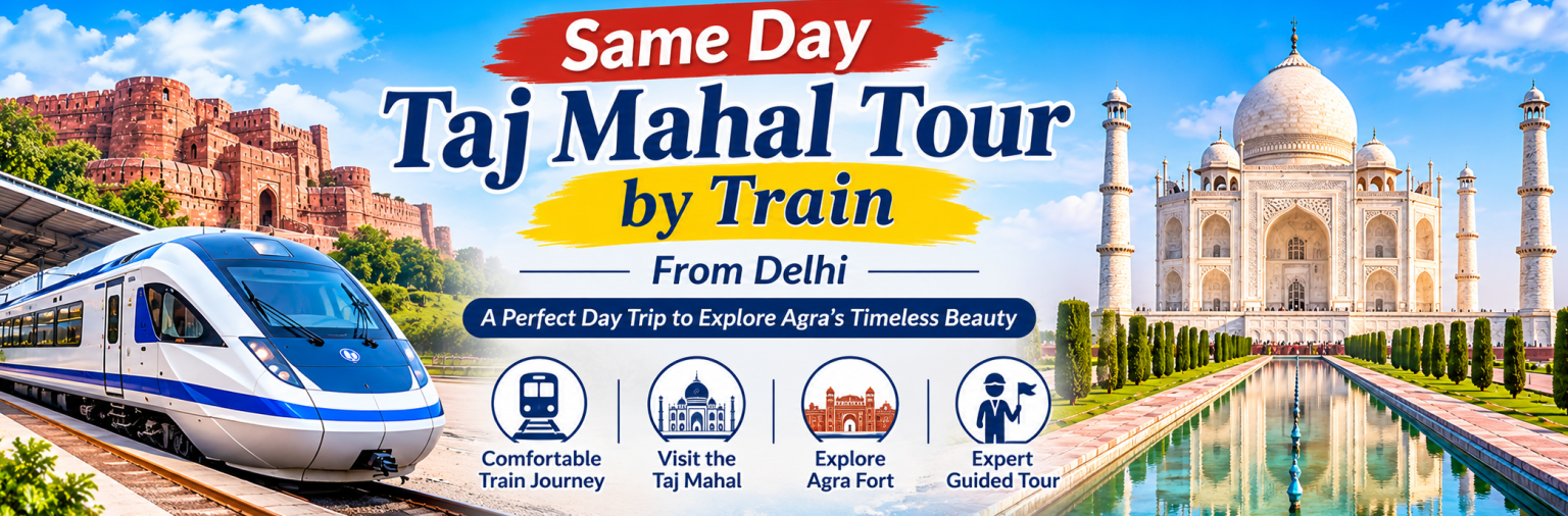 Same Day Taj Mahal Tour by Train